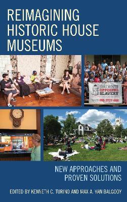 Reimagining Historic House Museums: New Approaches and Proven Solutions - cover