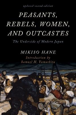 Peasants, Rebels, Women, and Outcastes: The Underside of Modern Japan - Mikiso Hane - cover