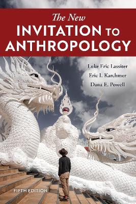 The New Invitation to Anthropology - Luke Eric Lassiter,Eric I. Karchmer,Dana E. Powell - cover