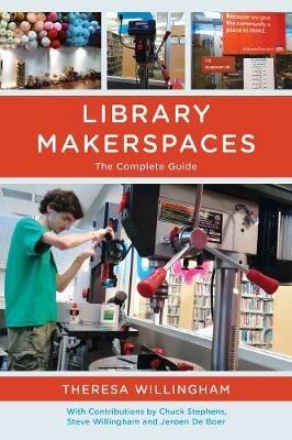 Library Makerspaces: The Complete Guide - Theresa Willingham - cover