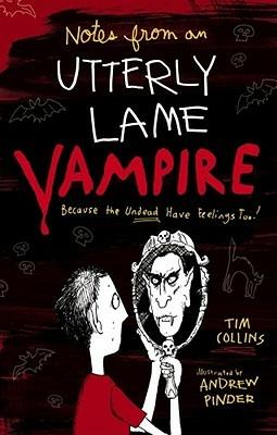 Notes from a Totally Lame Vampire: Because the Undead Have Feelings Too! - Tim Collins - cover