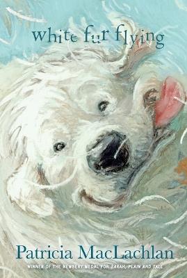 White Fur Flying - Patricia MacLachlan - cover