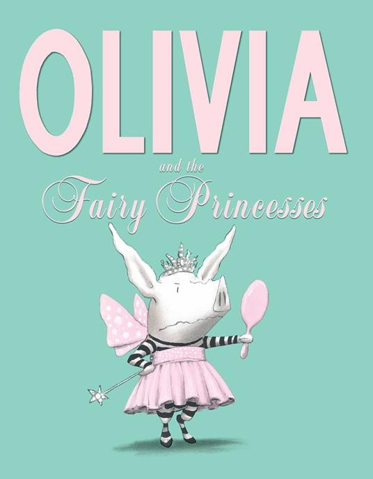 Olivia and the Fairy Princesses - Ian Falconer,Gasteyer Ana - ebook