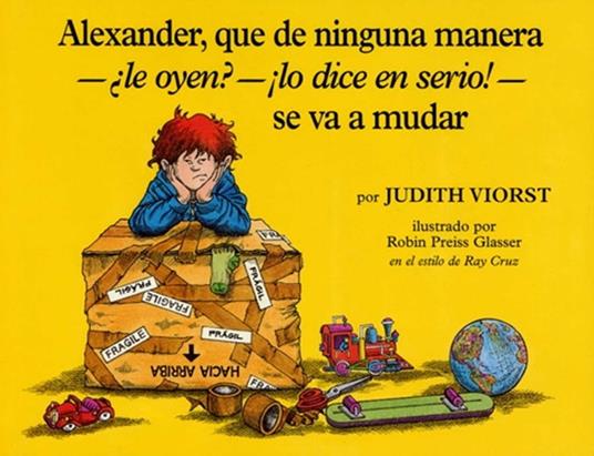 Alexander, que de ninguna manera-le oyen?-!lo dice en serio!-se va a mudar (Alexander, Who's Not (Do You Hear Me? I Mean It) Going to Move - Ray Cruz,Judith Viorst,Robin Preiss Glasser - ebook