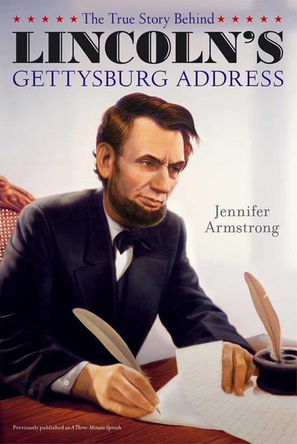 The True Story Behind Lincoln's Gettysburg Address - Jennifer Armstrong,Albert Lorenz - ebook