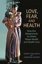 Love, Fear, and Health: How Our Attachments to Others Shape Health and Health Care