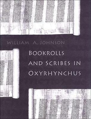 Bookrolls and Scribes in Oxyrhynchus - William A. Johnson - cover