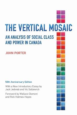 The Vertical Mosaic: An Analysis of Social Class and Power in Canada, 50th Anniversary Edition - John Porter - cover