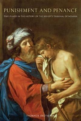 Punishment and Penance: Two Phases in the History of the Bishop's Tribunal of Novara - Thomas B. Deutscher - cover