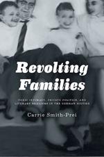Revolting Families: Toxic Intimacy, Private Politics, and Literary Realisms in the German Sixties