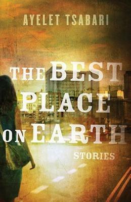 The Best Place on Earth - Ayelet Tsabari - cover