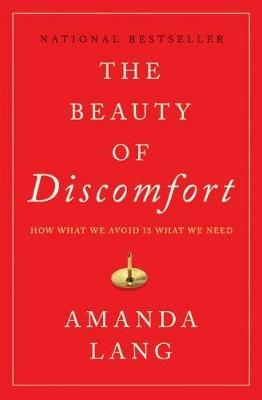The Beauty of Discomfort: How What We Avoid Is What We Need - Amanda Lang - cover