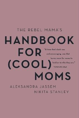 The Rebel Mama's Handbook for (Cool) Moms - Aleks Jassem,Nikita Stanley - cover