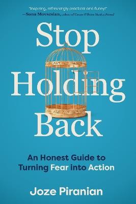 Stop Holding Back: An Honest Guide to Turning Fear Into Action - Joze Piranian - cover