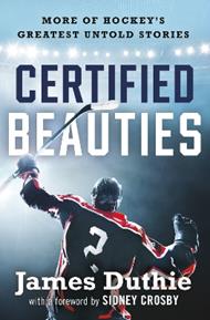Certified Beauties: More of Hockey's Greatest Untold Stories