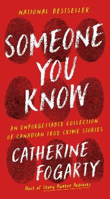 Someone You Know: An Unforgettable Collection of Canadian True Crime Stories - Catherine Fogarty - cover