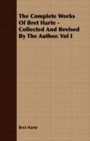 The Complete Works Of Bret Harte - Collected And Revised By The Author. Vol I - Bret Harte - cover