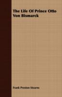 The Life Of Prince Otto Von Bismarck - Frank Preston Stearns - cover