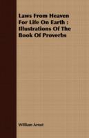 Laws From Heaven For Life On Earth: Illustrations Of The Book Of Proverbs - William Arnot - cover