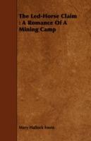 The Led-Horse Claim: A Romance Of A Mining Camp - Mary Hallock Foote - cover