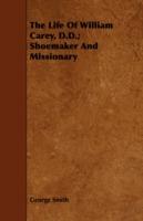 The Life Of William Carey, D.D.; Shoemaker And Missionary - George Smith - cover