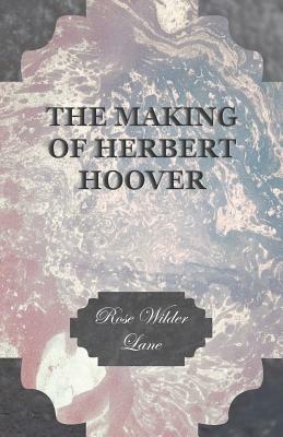 The Making Of Herbert Hoover - Rose Wilder Lane - cover