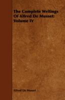 The Complete Writings Of Alfred De Musset: Volume IV