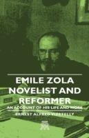 Emile Zola - Novelist And Reformer - An Account Of His Life And Work - Ernest Alfred Vizetelly - cover
