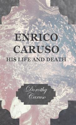 Enrico Caruso - His Life And Death - Dorothy Caruso - cover