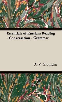 Essentials Of Russian: Reading - Conversation - Grammar - A. V. Gronicka - cover