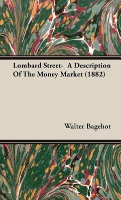 Lombard Street- A Description Of The Money Market (1882) - Walter Bagehot - cover