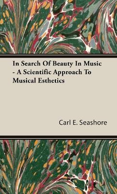 In Search Of Beauty In Music - A Scientific Approach To Musical Esthetics - Carl E. Seashore - cover