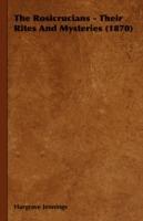 The Rosicrucians - Their Rites And Mysteries (1870) - Hargrave Jennings - cover