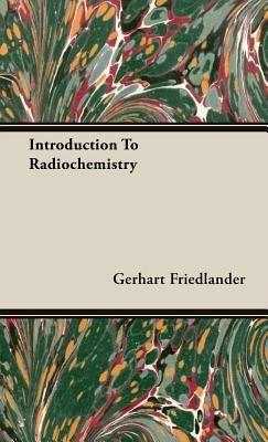 Introduction To Radiochemistry - Gerhart Friedlander - cover