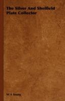 The Silver And Sheffield Plate Collector - W A Young - cover