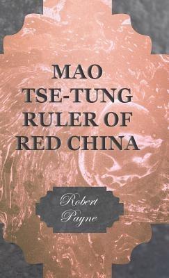 Mao Tse-Tung Ruler Of Red China - Robert Payne - cover