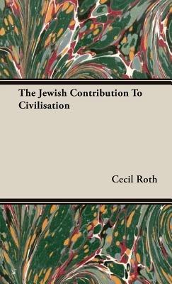 The Jewish Contribution To Civilisation - Cecil Roth - cover