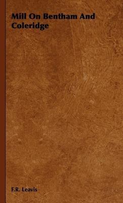 Mill On Bentham And Coleridge - F.R. Leavis - cover