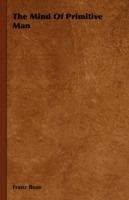 The Mind Of Primitive Man - Franz Boas - cover