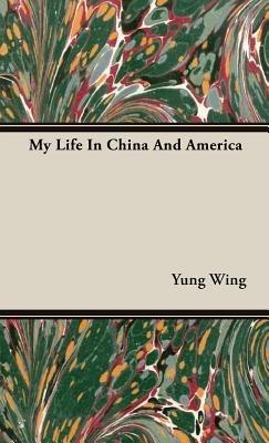 My Life In China And America - Yung Wing - cover