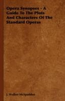 Opera Synopses - A Guide To The Plots And Characters Of The Standard Operas - J. Walker McSpadden - cover