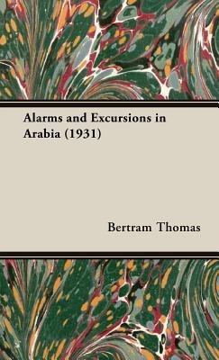 Alarms And Excursions In Arabia (1931) - Bertram Thomas - cover