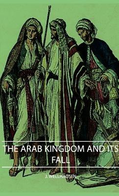 The Arab Kingdom And Its Fall - J. Wellhausen - cover