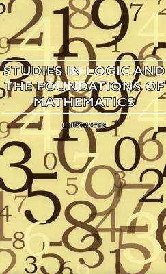 Studies In Logic And The Foundations Of Mathematics - The Axiomatic Method With Special Reference To Geometry And Physics - L. Brouwer - cover