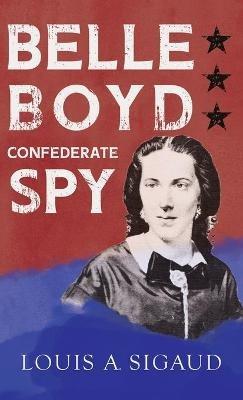 Belle Boyd - Confederate Spy - Louis A. Sigaud - cover