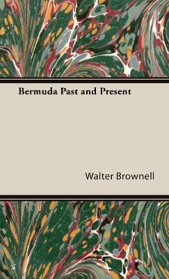 Bermuda Past And Present - Walter Brownell - cover