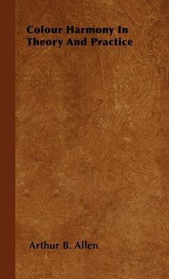 Colour Harmony In Theory And Practice - Arthur B. Allen - cover