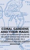 Coral Gardens And Their Magic - A Study Of The Methods Of Tilling The Soil And Of Agricultural Rites In The Trobriand Islands - Vol Ii: The Language Of Magic And Gardening - Bronislaw - cover