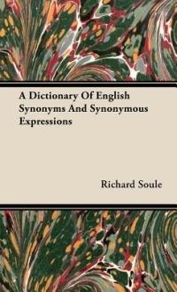 A Dictionary Of English Synonyms And Synonymous Expressions - Richard Soule - cover