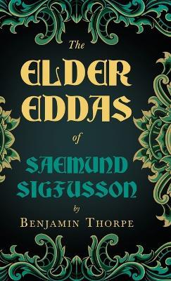 The Elder Eddas Of Saemund Sigfusson Translated From The Original Old Norse Text Into English - Benjamin Thorpe - cover